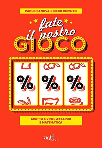 9788867831128 Fate il nostro gioco. Gratta e vinci, azzardo e matematica - Paolo