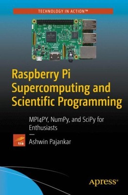 Raspberry Pi Supercomputing and Scientific Programming : Mpi4py, Numpy, and S...
