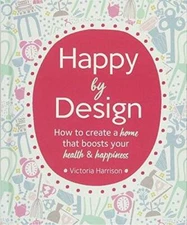 Happy by Design: How to create a home that boosts your health and ha - GOOD