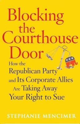 Blocking the Courthouse Door: How the Republican Party and Its Corporate