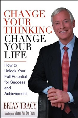 Change Your Thinking, Change Your Life: How to Unlock Your Full Potential fo...