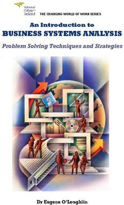 An Introduction to Business Systems Analysis: Problem Solving Techniques and Str