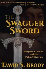 The Swagger Sword: Templars, Columbus and the Vatican Cover-up (Templars in ...