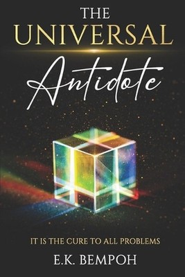 The Cure to All Problems: The Antidote to sickness, fear, anger, addiction by Ea
