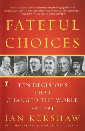 Fateful Choices: Ten Decisions That Changed the World, 1940-1941 by Ian Kershaw 