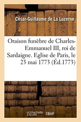 DE LA LUZERNE-C-G - Oraison funbre de Charles-Emmanuel III roi de Sa - X555z
