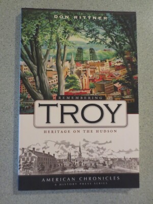 Remembering Troy: Heritage on the Hudson by Don Rittner PB (2008) New York