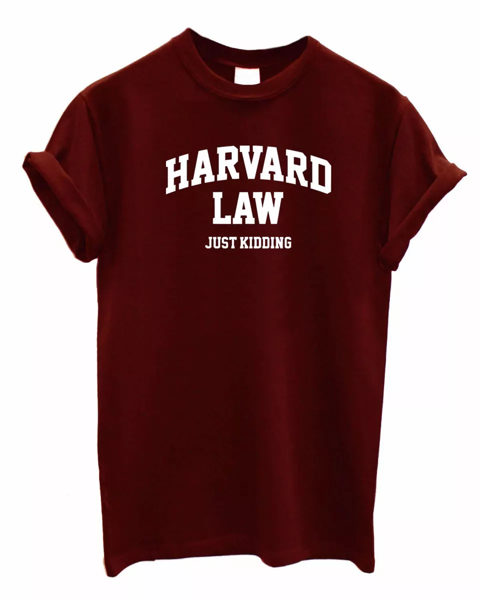Harvard Law just kidding UNISEX Tshirt top shirt lawyer attorney