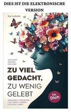 Zu viel gedacht, zu wenig gelebt: Vom Kopf zu...