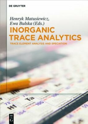 Inorganic Trace Analytics: Trace Element Analysis and Speciation by Matusiewicz