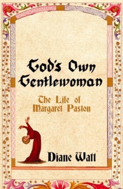 God's Own Gentlewoman The Life of Margaret Paston by Diane Watt (Hardback Book)