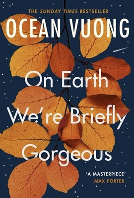 On Earth We're Briefly Gorgeous:  A masterpiece    Max... - Vuong, Ocean