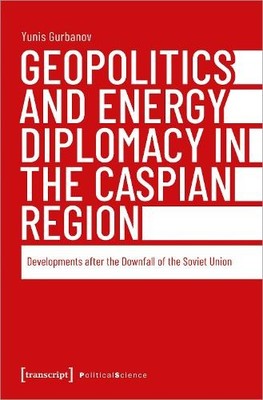 Yunis Gurbanov Geopolitics and Energy Diplomacy in the C (Paperback) (UK IMPORT)