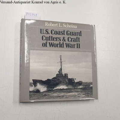 U.S. Coast Guard Cutters and Craft of World War II Scheina, Robert L.: