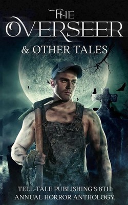 The Overseer Tell-Tale Publishing's 8th Annual Horror Anthology Taschenbuch 2023