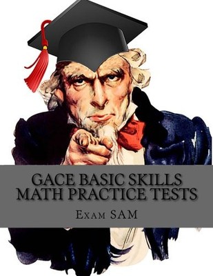 GACE BASIC SKILLS MATH PRACTICE TESTS: STUDY GUIDE WITH 3 By Exam Sam
