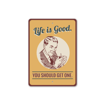 #ad Life is Good You Should Get One Witty and Funny Sign Man Cave Metal Sign $27.45