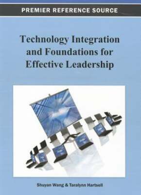Technology Integration and Foundations for Effective Leadership by Shuyan Wang