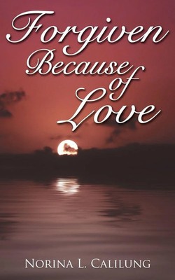 Forgiven Because of Love Norina L. Calilung Taschenbuch Kartoniert / Broschiert