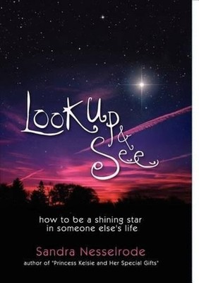 Look Up and See: How to be a shining star in someone else's life by Sandra Nesse