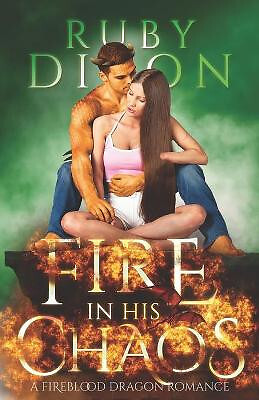 Fire In His Chaos: A Post Apocalyptic Romance By Ruby Dixon - New Copy - 9798...
