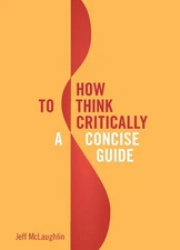 How to Think Critically: A Concise Guide