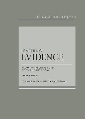 Learning Evidence: From the Federal Rules to the Courtroom, 3d (Learning Series