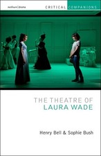 Theatre of Laura Wade, Hardcover by Bell, Henry; Bush, Sophie; Wetmore, Kevin...