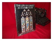 LIFE OF CHRIST IN STAINED GLASS By Samuel S. Walker & Sonia Halliday - Hardcover