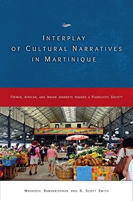 INTERPLAY OF CULTURAL NARRATIVES IN MARTINIQUE, FRENCH, By Mahadevi Ramakrishnan
