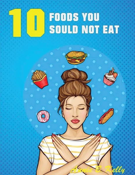 10 Foods You Should Not Eat | Annie B. Kelly | Taschenbuch | Englisch | 2020-image