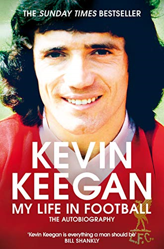 My Life in Football: The Autobiography - Keegan, Kevin