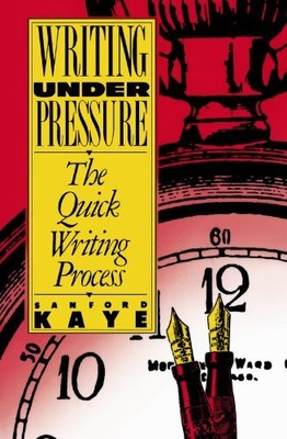 WRITING UNDER PRESSURE: THE QUICK WRITING PROCESS (OXFORD By Sanford Kaye *NEW*
