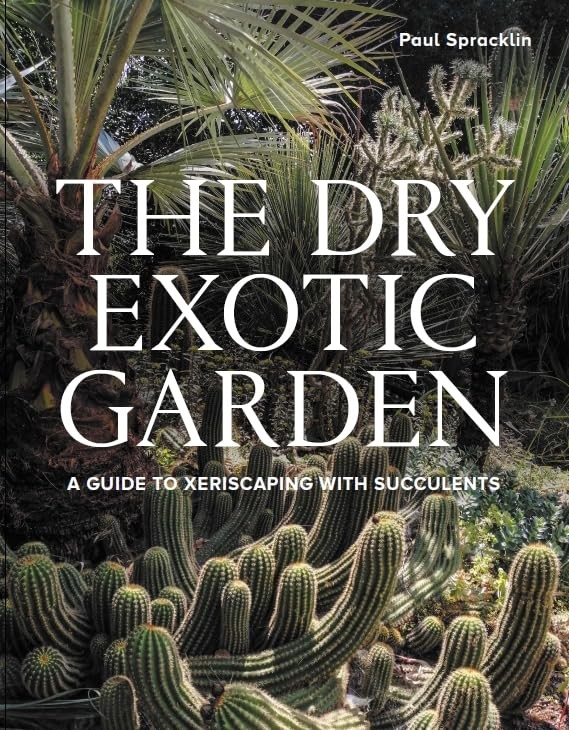 Dry Exotic Garden : A Gardeners Guide To Xeriscaping With Succulents Paul Spracklin - Image 4