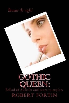 Gothic Queen: : Ballad of Succubi and more to explore by Robert A.S. Fortin (Eng