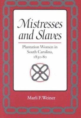 Mistresses and Slaves : Plantation Women in South Carolina, 1830-