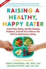 Raising a Healthy, Happy Eater: A Parent's Handbook, Second Edition: Avoid...