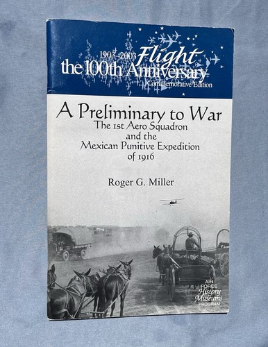 A Preliminary to War: The 1st Aero Squadron and the Mexican Punitive Expedition