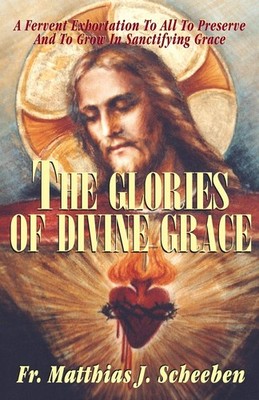 The Glories of Divine Grace: A Fervent Exhortation To All To Preserve And To...
