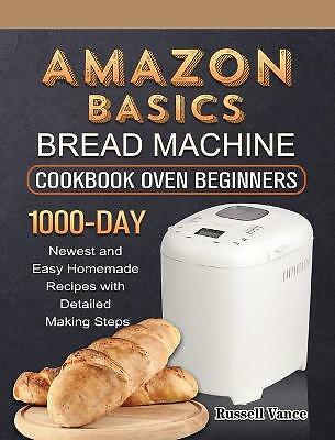 Amazon Basics Brotmaschine Kochbuch für Anfänger: 1000 Tage neu und einfach...