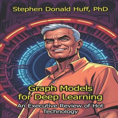 Graph Models for Deep Learning An Executive Review of Hot Technol