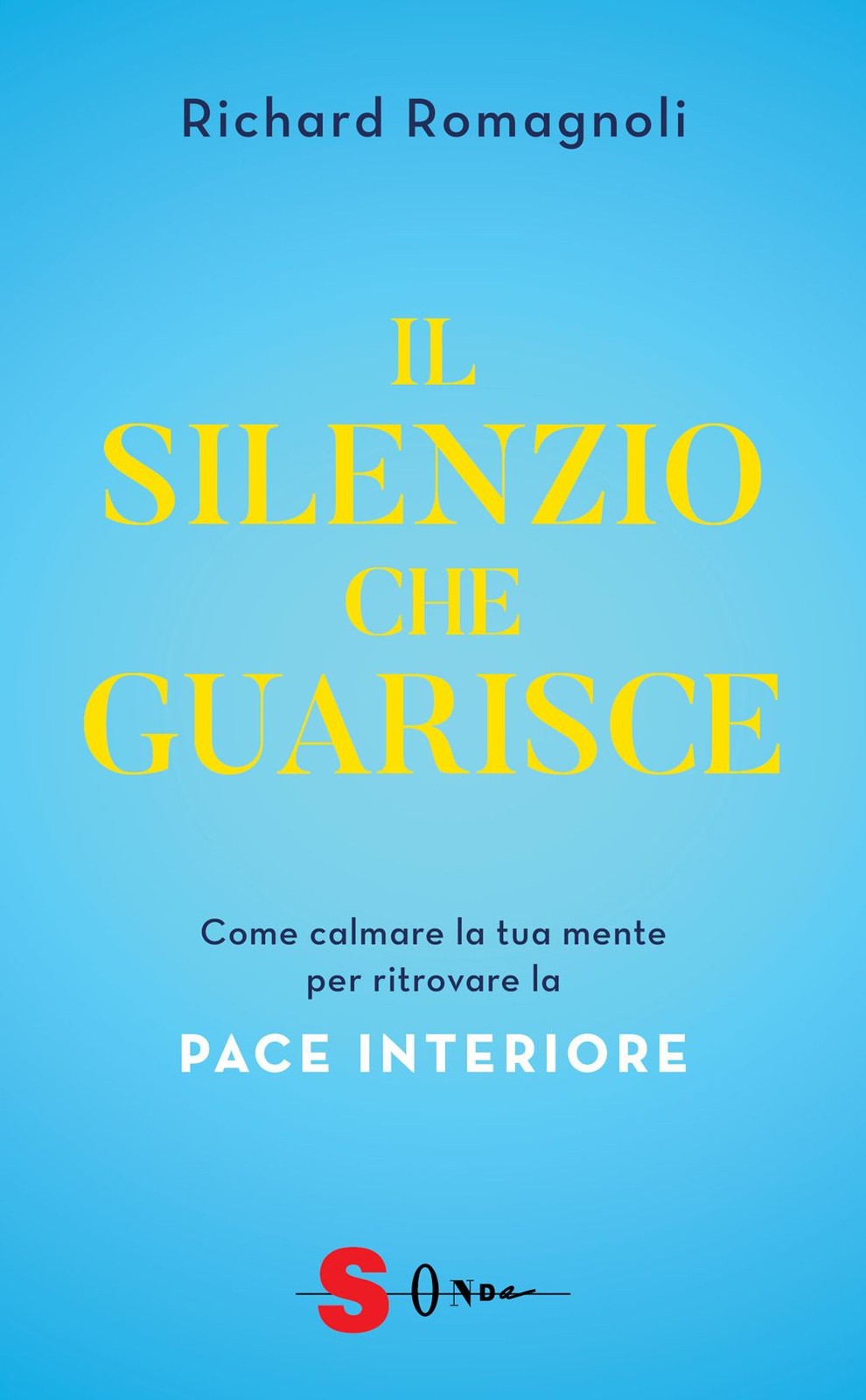 Libri Richard Romagnoli - Il Silenzio Che Guarisce. Come Calmare La Tua Mente Pe