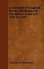Charles Wriothe A Chronicle Of England During...
