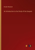 An Introduction To The Study Of The Gospels Brooke Westcott
