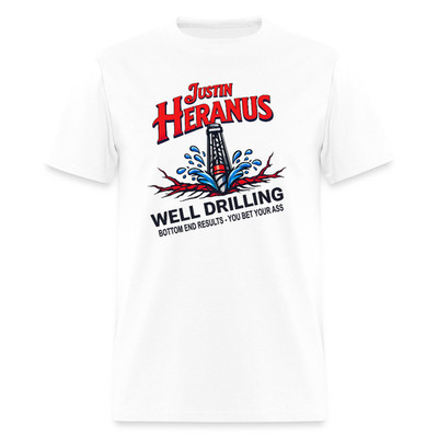 Justin Heranus Well Drilling T-Shirt   Funny Adult Humor Tee