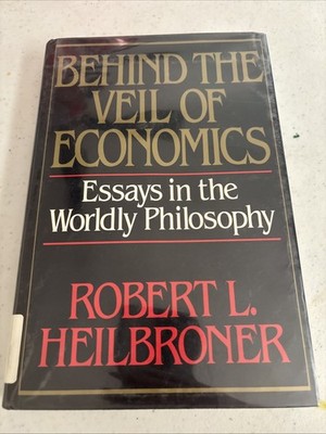 Behind the Veil of Economics : Essays in the Worldly Philosophy H