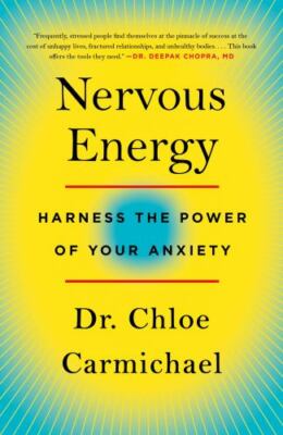 Nervous Energy: Harness the Power of Your Anxiety by Carmichael, Chloe