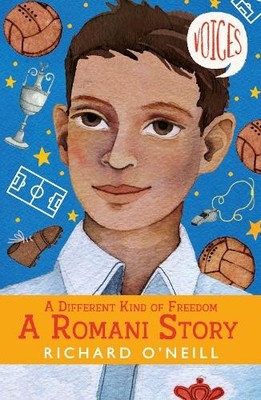 Richard O'Neill A Different Kind of Freedom: A Romani Story (Paperback) Voices