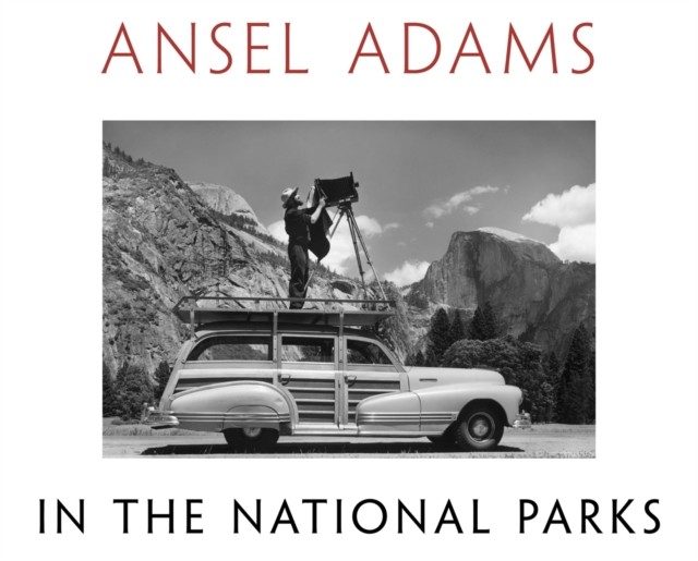 Ansel Adams in the National Parks by Ansel Adams (Hardback Book)