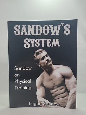 SANDOW'S System: Sandow on Physical Training (ORIGINAL 1894 VERSION, RESTORED